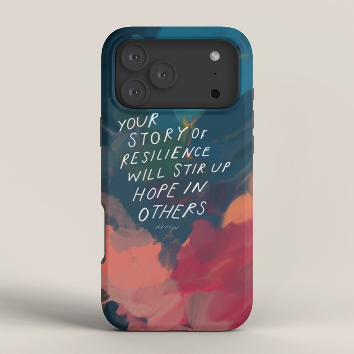 "Your Story Of Resilience Will Stir Up Hope In Others." iPhone Case