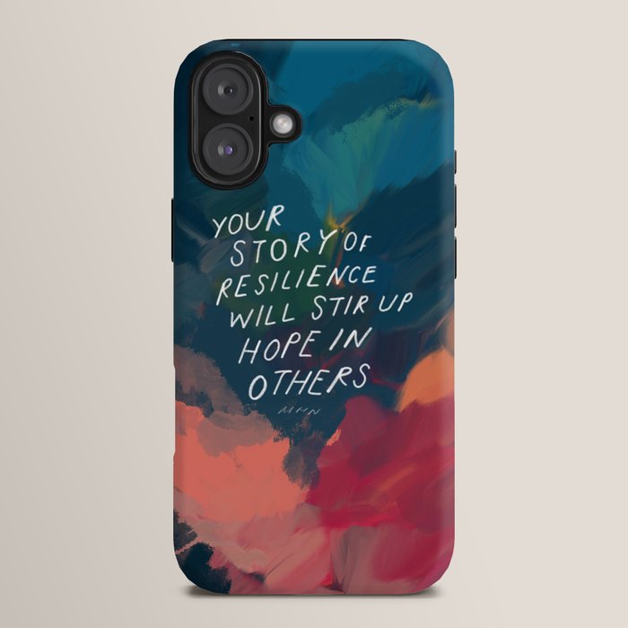 "Your Story Of Resilience Will Stir Up Hope In Others." iPhone Case