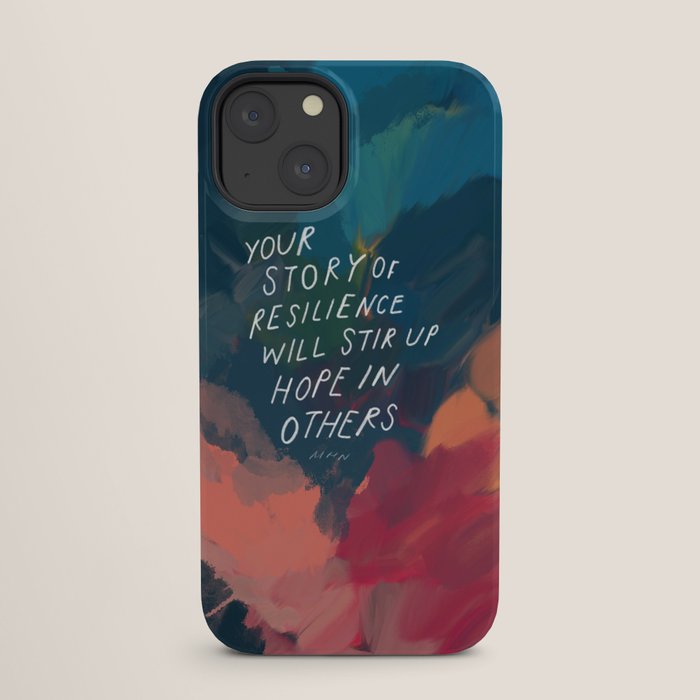 "Your Story Of Resilience Will Stir Up Hope In Others." iPhone Case