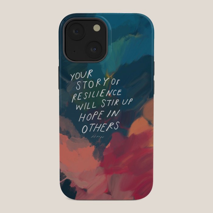 "Your Story Of Resilience Will Stir Up Hope In Others." iPhone Case