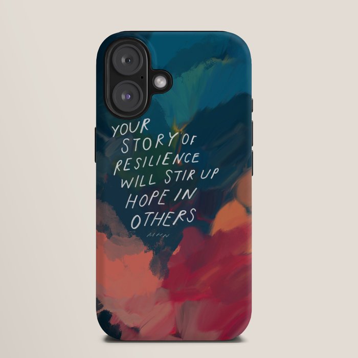 "Your Story Of Resilience Will Stir Up Hope In Others." iPhone Case