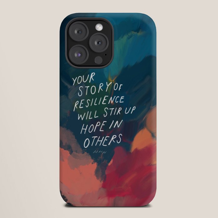 "Your Story Of Resilience Will Stir Up Hope In Others." iPhone Case