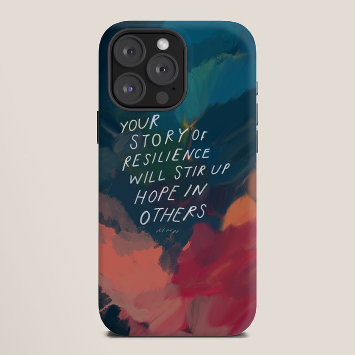 "Your Story Of Resilience Will Stir Up Hope In Others." iPhone Case