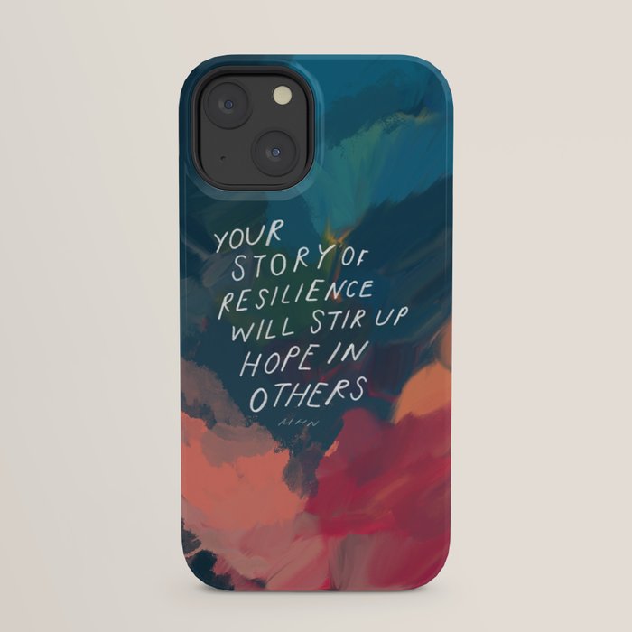 "Your Story Of Resilience Will Stir Up Hope In Others." iPhone Case