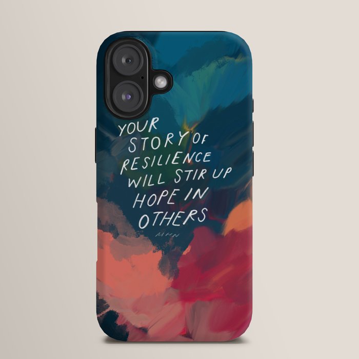 "Your Story Of Resilience Will Stir Up Hope In Others." iPhone Case