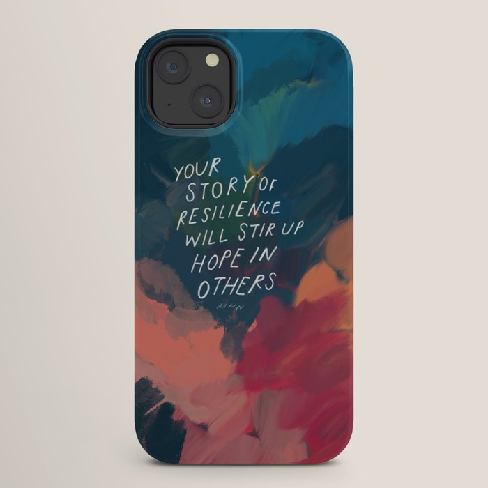 "Your Story Of Resilience Will Stir Up Hope In Others." iPhone Case