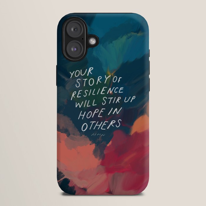 "Your Story Of Resilience Will Stir Up Hope In Others." iPhone Case