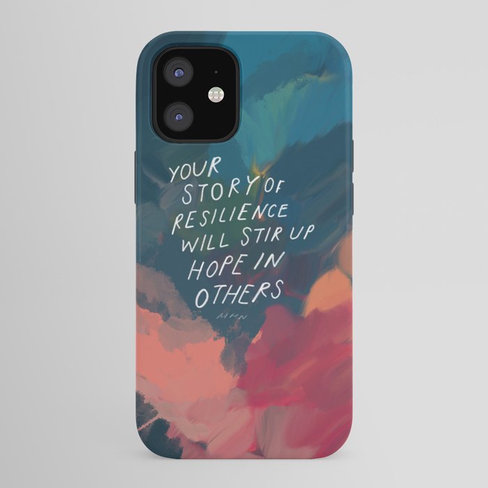 "Your Story Of Resilience Will Stir Up Hope In Others." iPhone Case