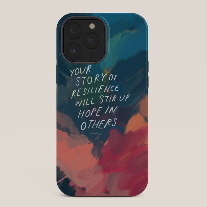"Your Story Of Resilience Will Stir Up Hope In Others." iPhone Case