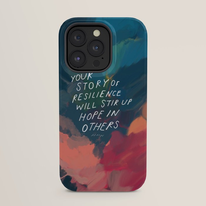 "Your Story Of Resilience Will Stir Up Hope In Others." iPhone Case