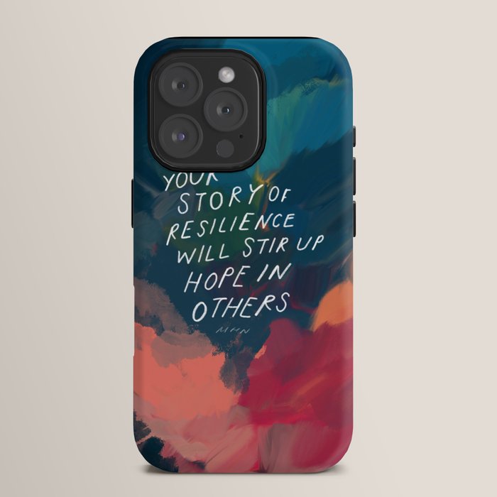 "Your Story Of Resilience Will Stir Up Hope In Others." iPhone Case