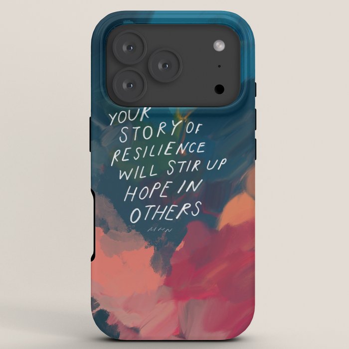 "Your Story Of Resilience Will Stir Up Hope In Others." iPhone Case