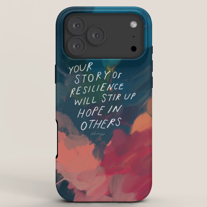 "Your Story Of Resilience Will Stir Up Hope In Others." iPhone Case