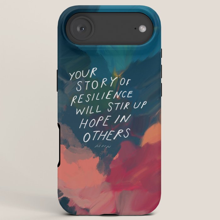 "Your Story Of Resilience Will Stir Up Hope In Others." iPhone Case