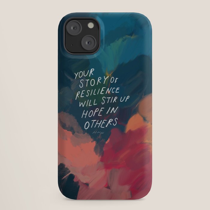 "Your Story Of Resilience Will Stir Up Hope In Others." iPhone Case
