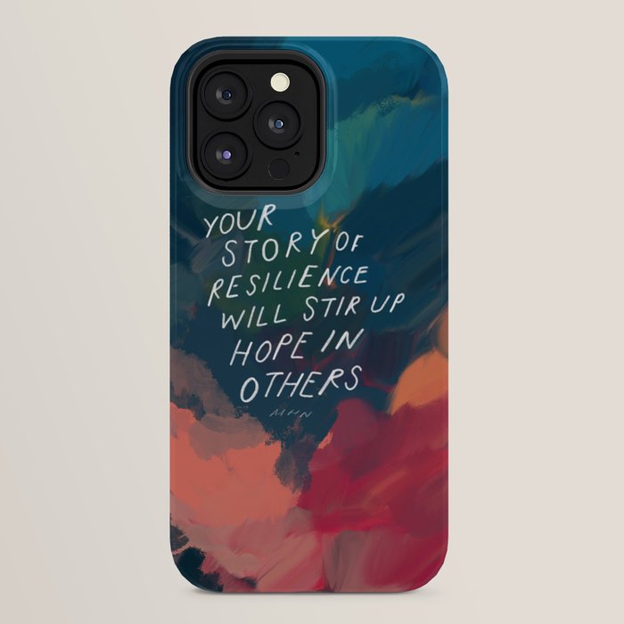 "Your Story Of Resilience Will Stir Up Hope In Others." iPhone Case