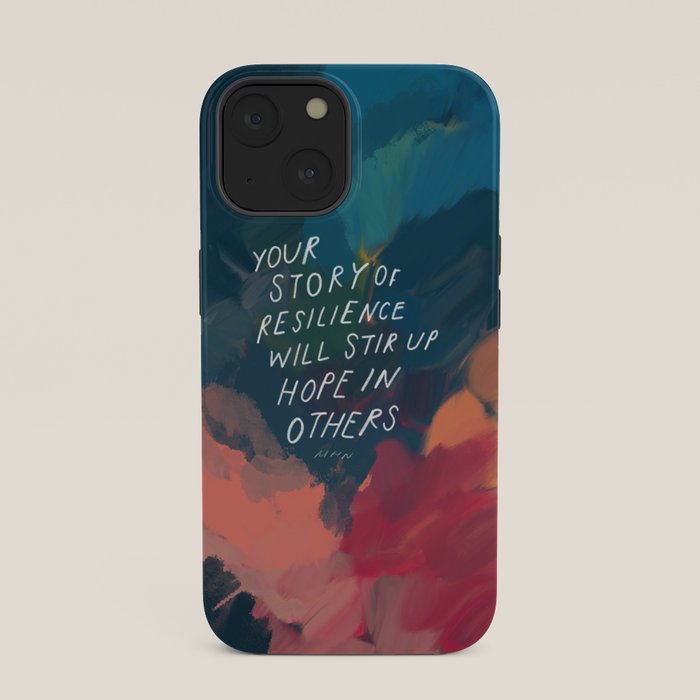 "Your Story Of Resilience Will Stir Up Hope In Others." iPhone Case