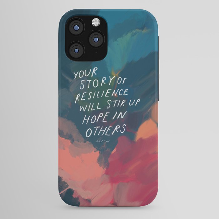 "Your Story Of Resilience Will Stir Up Hope In Others." iPhone Case