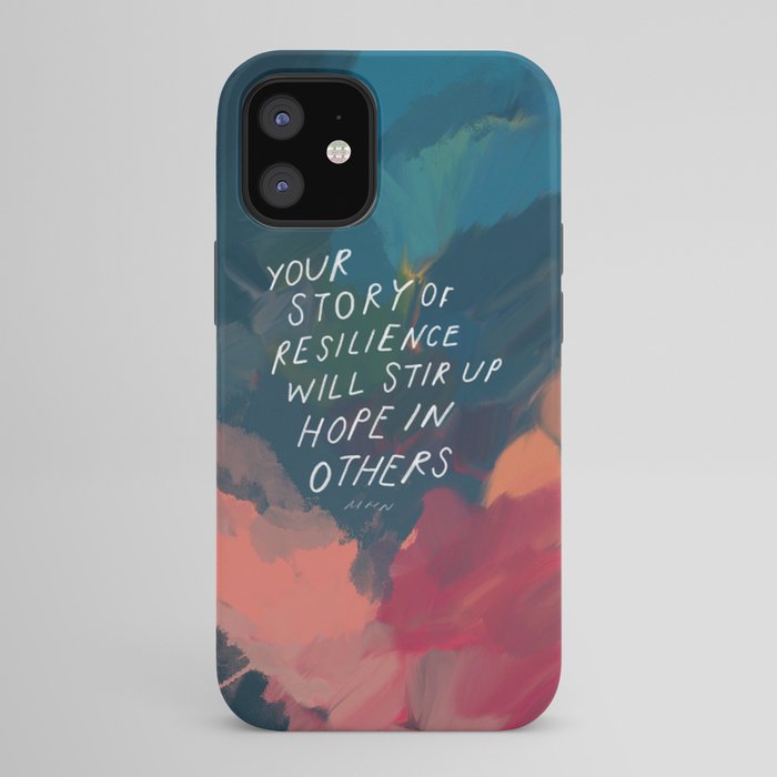 "Your Story Of Resilience Will Stir Up Hope In Others." iPhone Case