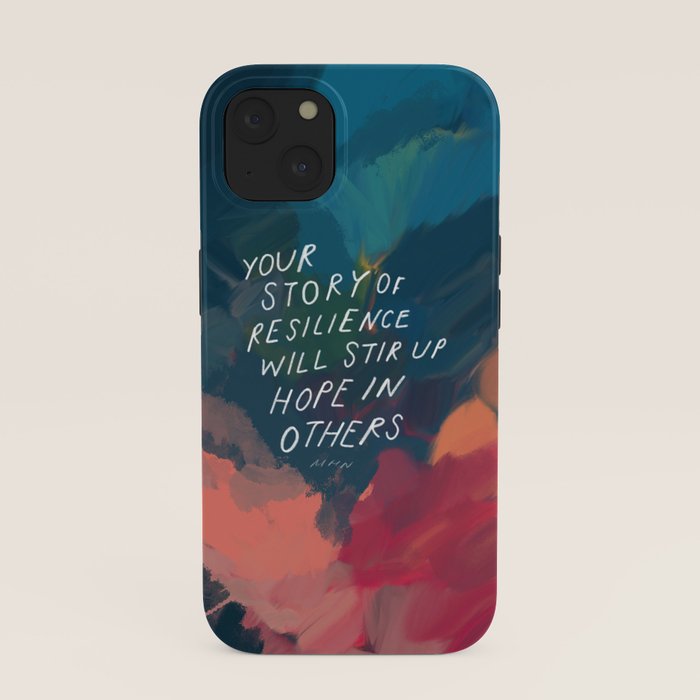 "Your Story Of Resilience Will Stir Up Hope In Others." iPhone Case