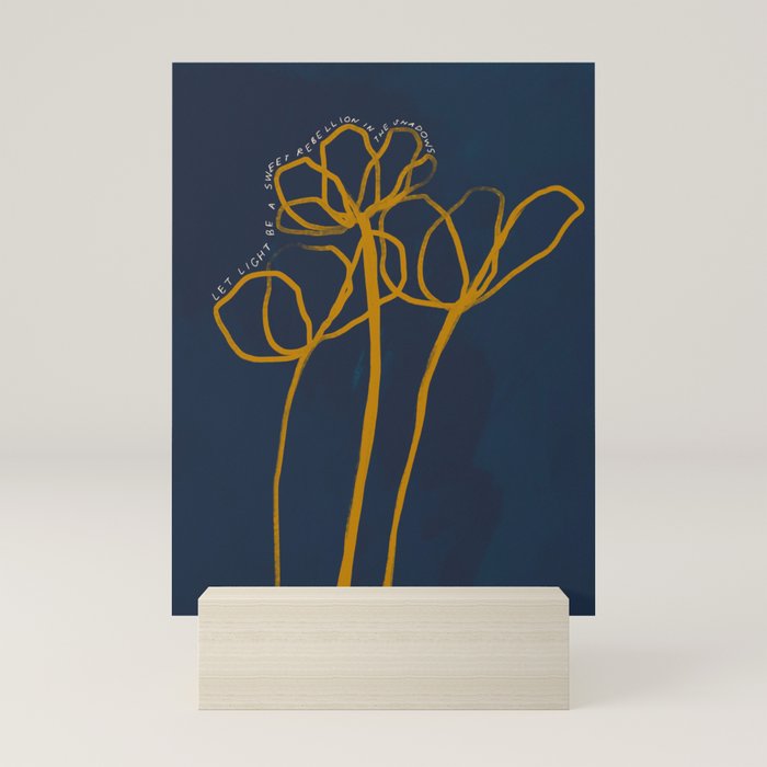 "Let Light Be A Sweet Rebellion In The Shadows." Mini Art Print