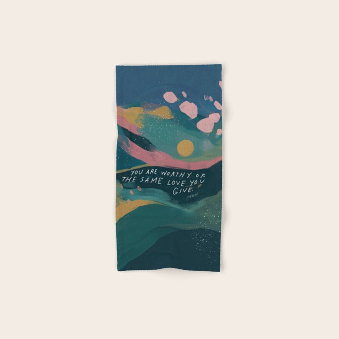 "You Are Worthy Of The Same Love You Give." Bath Towel