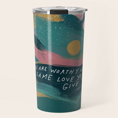 "You Are Worthy Of The Same Love You Give." Travel Mug