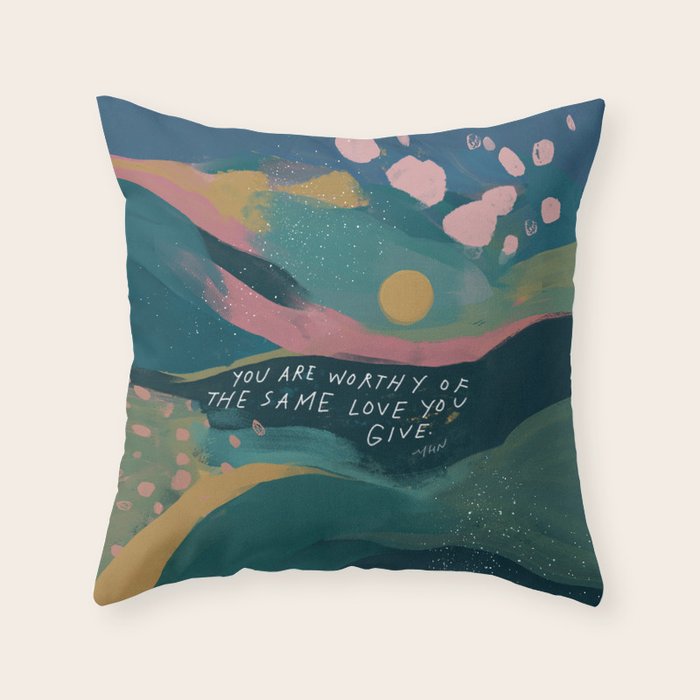"You Are Worthy Of The Same Love You Give." Throw Pillow