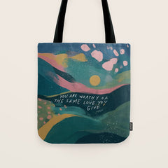 "You Are Worthy Of The Same Love You Give." Tote Bag