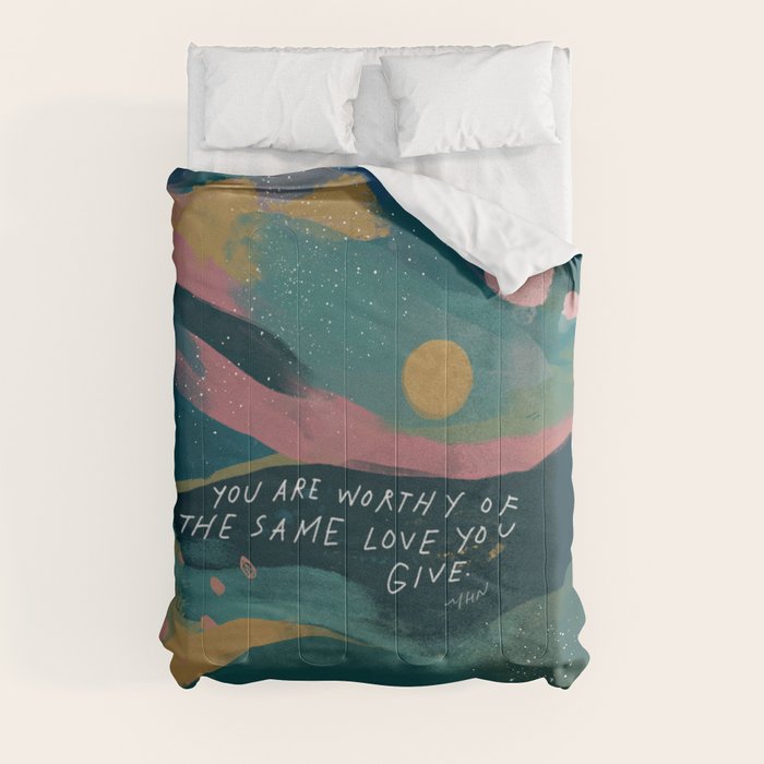 "You Are Worthy Of The Same Love You Give." Comforter