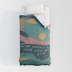 "You Are Worthy Of The Same Love You Give." Comforter