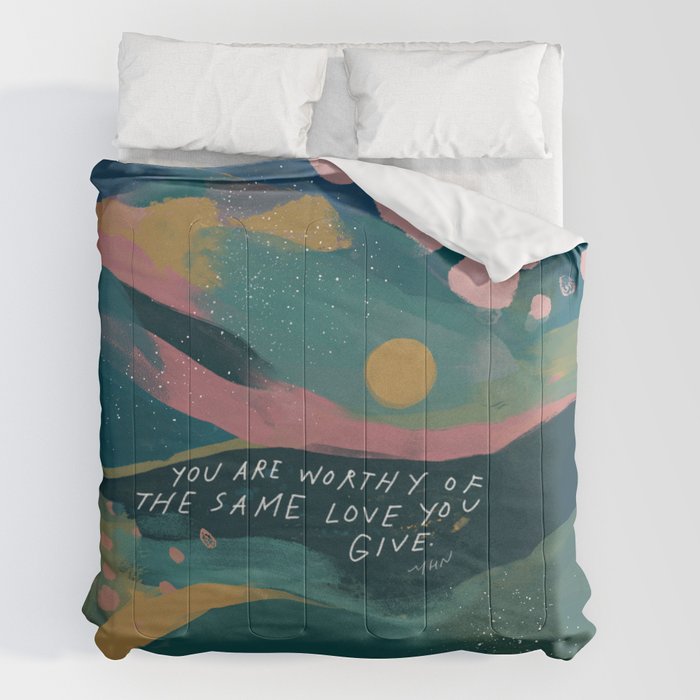 "You Are Worthy Of The Same Love You Give." Comforter