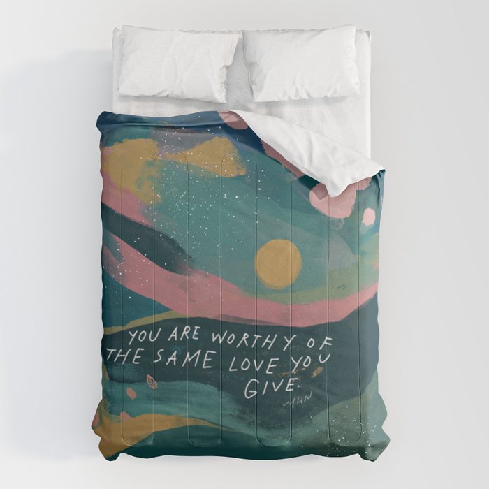 "You Are Worthy Of The Same Love You Give." Comforter
