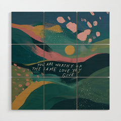 "You Are Worthy Of The Same Love You Give." Wood Wall Art
