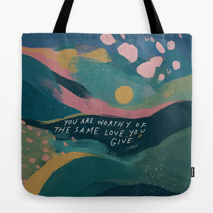 "You Are Worthy Of The Same Love You Give." Tote Bag