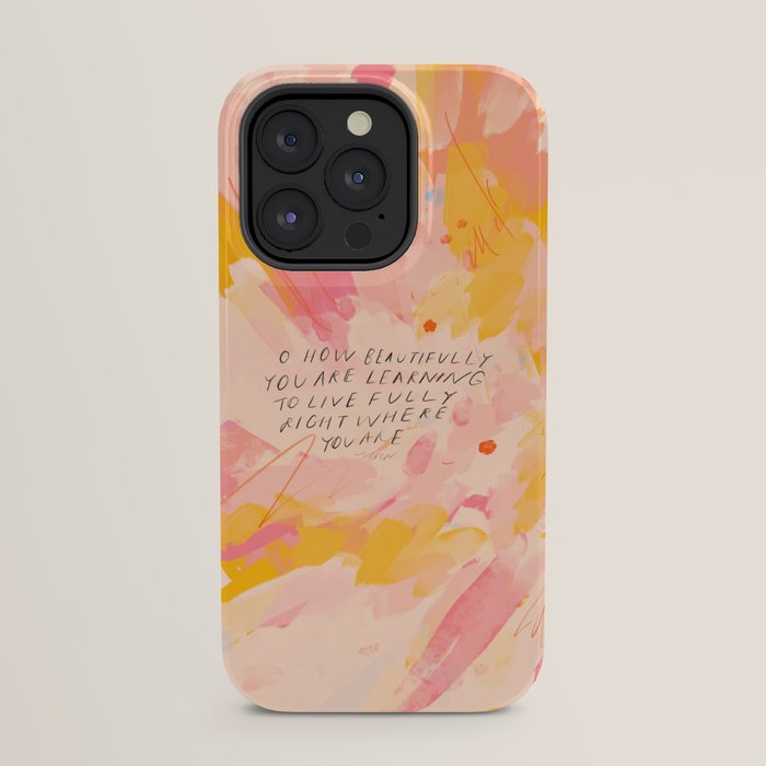 "O How Beautifully You Are Learning To Live Fully Right Where You Are." iPhone Case