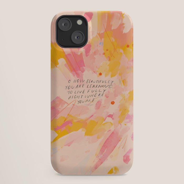 "O How Beautifully You Are Learning To Live Fully Right Where You Are." iPhone Case