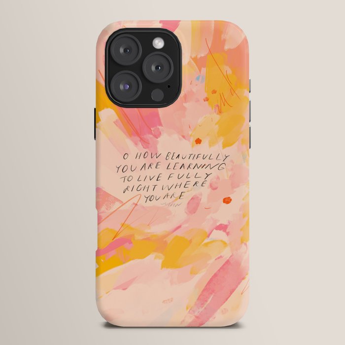 "O How Beautifully You Are Learning To Live Fully Right Where You Are." iPhone Case