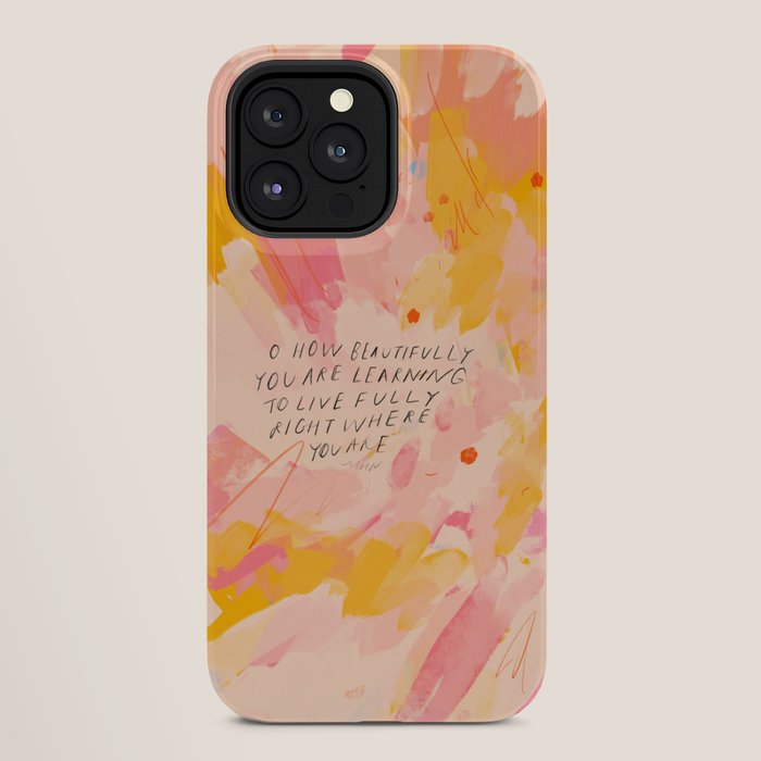 "O How Beautifully You Are Learning To Live Fully Right Where You Are." iPhone Case
