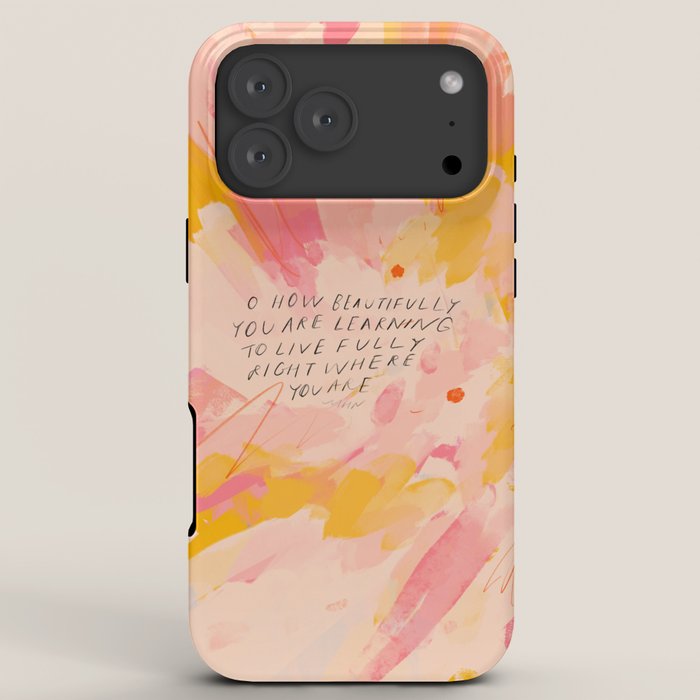 "O How Beautifully You Are Learning To Live Fully Right Where You Are." iPhone Case