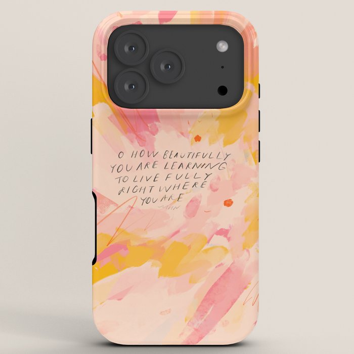 "O How Beautifully You Are Learning To Live Fully Right Where You Are." iPhone Case