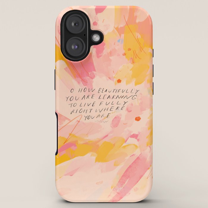 "O How Beautifully You Are Learning To Live Fully Right Where You Are." iPhone Case