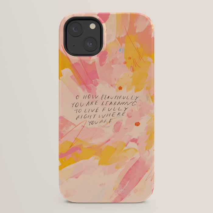 "O How Beautifully You Are Learning To Live Fully Right Where You Are." iPhone Case