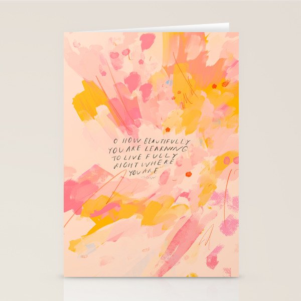 "O How Beautifully You Are Learning To Live Fully Right Where You Are." Stationery Card