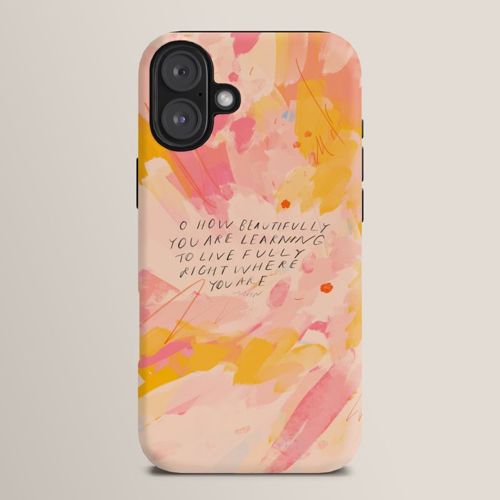 "O How Beautifully You Are Learning To Live Fully Right Where You Are." iPhone Case