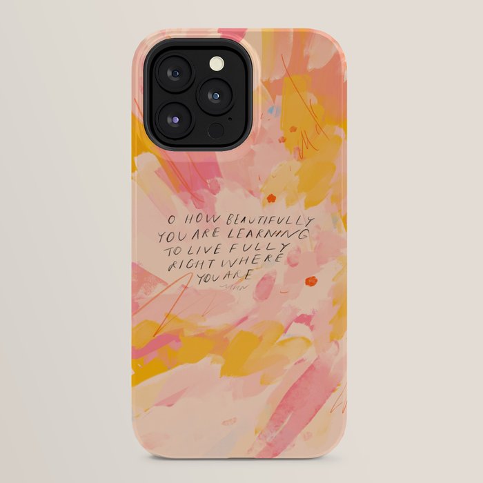 "O How Beautifully You Are Learning To Live Fully Right Where You Are." iPhone Case