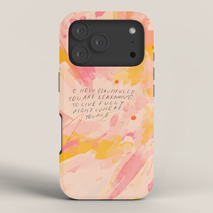 "O How Beautifully You Are Learning To Live Fully Right Where You Are." iPhone Case