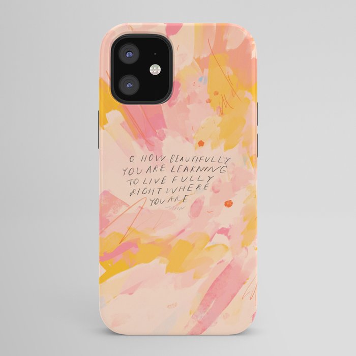 "O How Beautifully You Are Learning To Live Fully Right Where You Are." iPhone Case
