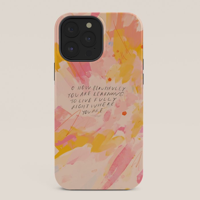 "O How Beautifully You Are Learning To Live Fully Right Where You Are." iPhone Case