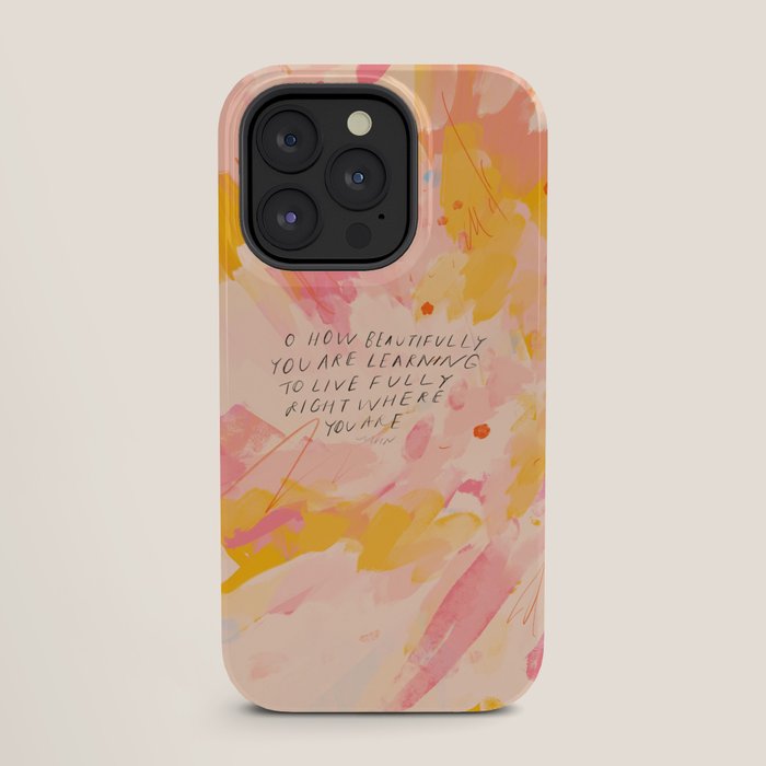 "O How Beautifully You Are Learning To Live Fully Right Where You Are." iPhone Case